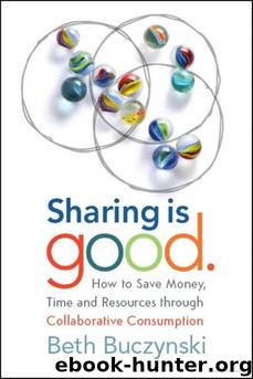 Sharing Is Good: How to Save Money, Time and Resources Through Collaborative Consumption by Beth Buczynski