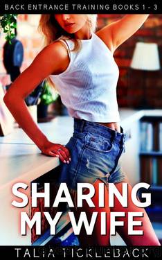 Sharing My Wife: Back Entrance Training Books 1 - 3 by Talia Tickleback