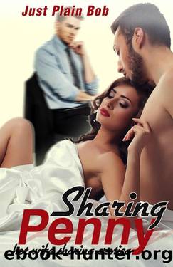 Sharing Penny (Hot Wife Sharing Erotica): Erotic Romance: Wife Sharing Erotica: Erotica Taboo by Just Plain Bob