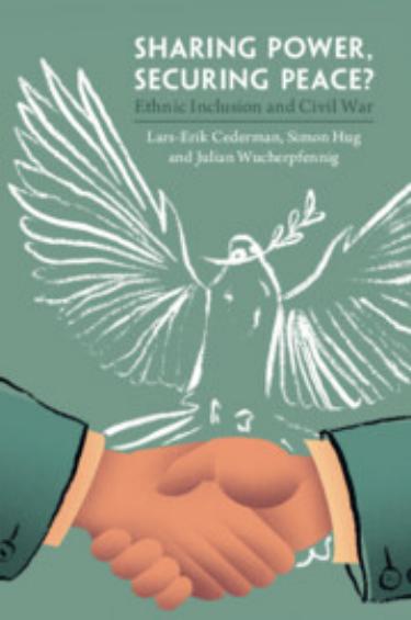 Sharing Power, Securing Peace?: Ethnic Inclusion and Civil War by Lars-Erik Cederman Simon Hug Julian Wucherpfennig