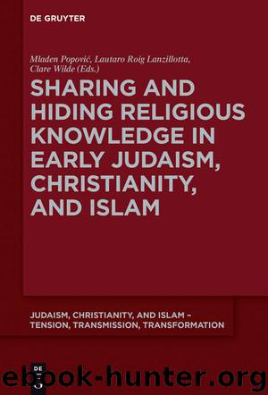 Sharing and Hiding Religious Knowledge in Early Judaism, Christianity, and Islam by Mladen Popović Lautaro Roig Lanzillotta Clare Wilde