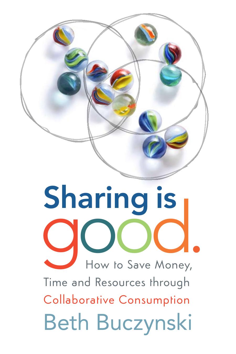 Sharing is Good: How to Save Money, Time and Resources through Collaborative Consumption by Unknow