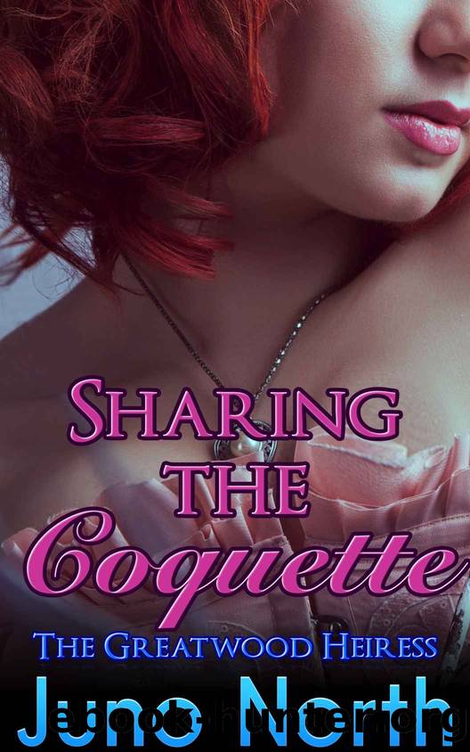 Sharing the Coquette: The Greatwood Heiress #3 by Juno North