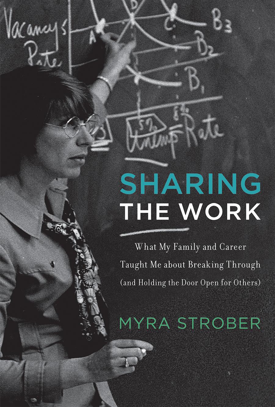 Sharing the Work What My Family and Career Taught Me about Breaking Through (and Holding the Door Open for Others) by Strober Myra foreword by John Donahoe
