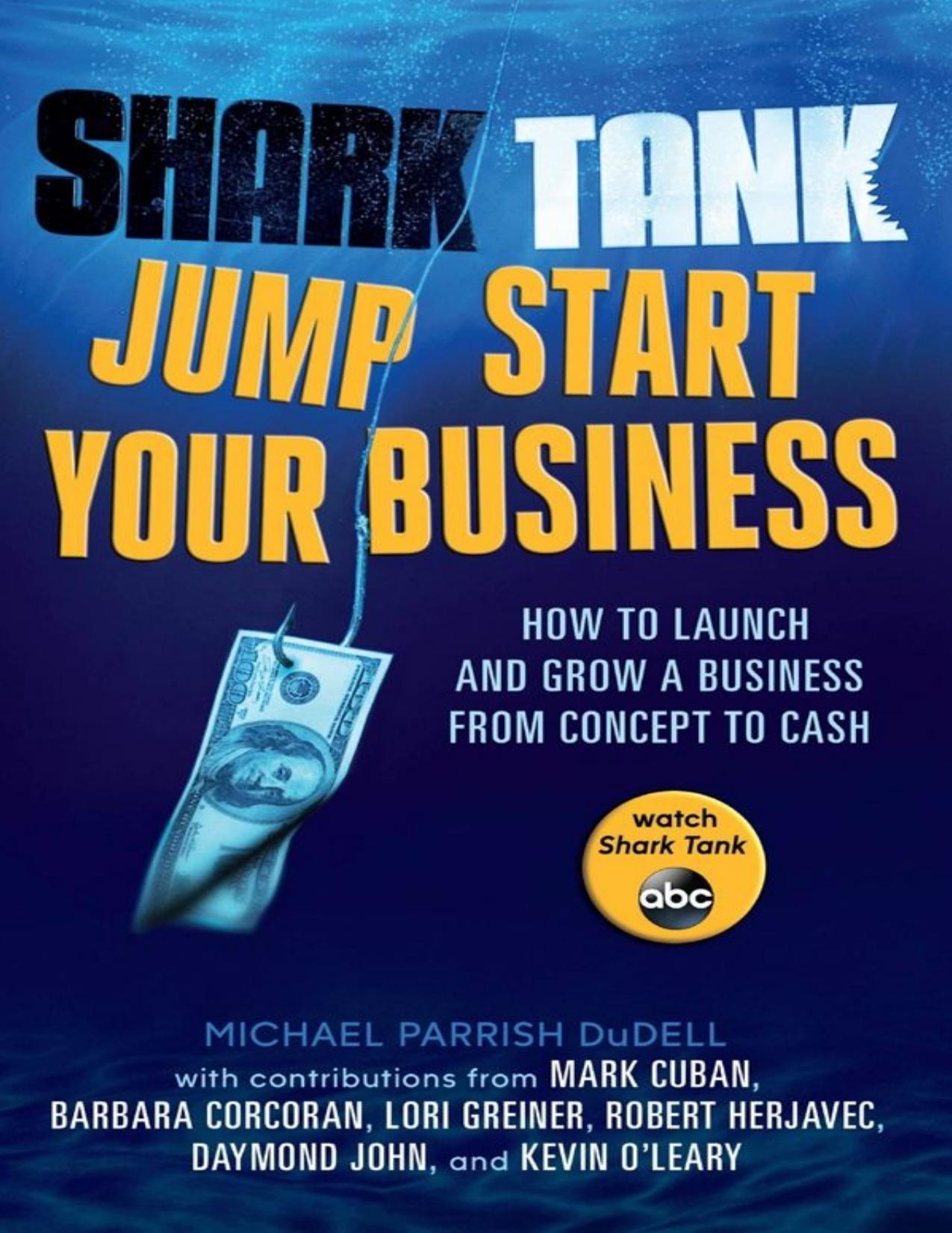 Shark Tank Jump Start Your Business: How to Launch and Grow a Business from Concept to Cash - PDFDrive.com by Michael Parrish DuDell