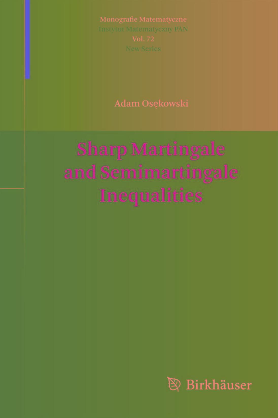 Sharp Martingale and Semimartingale Inequalities by Adam Osękowski (auth.)