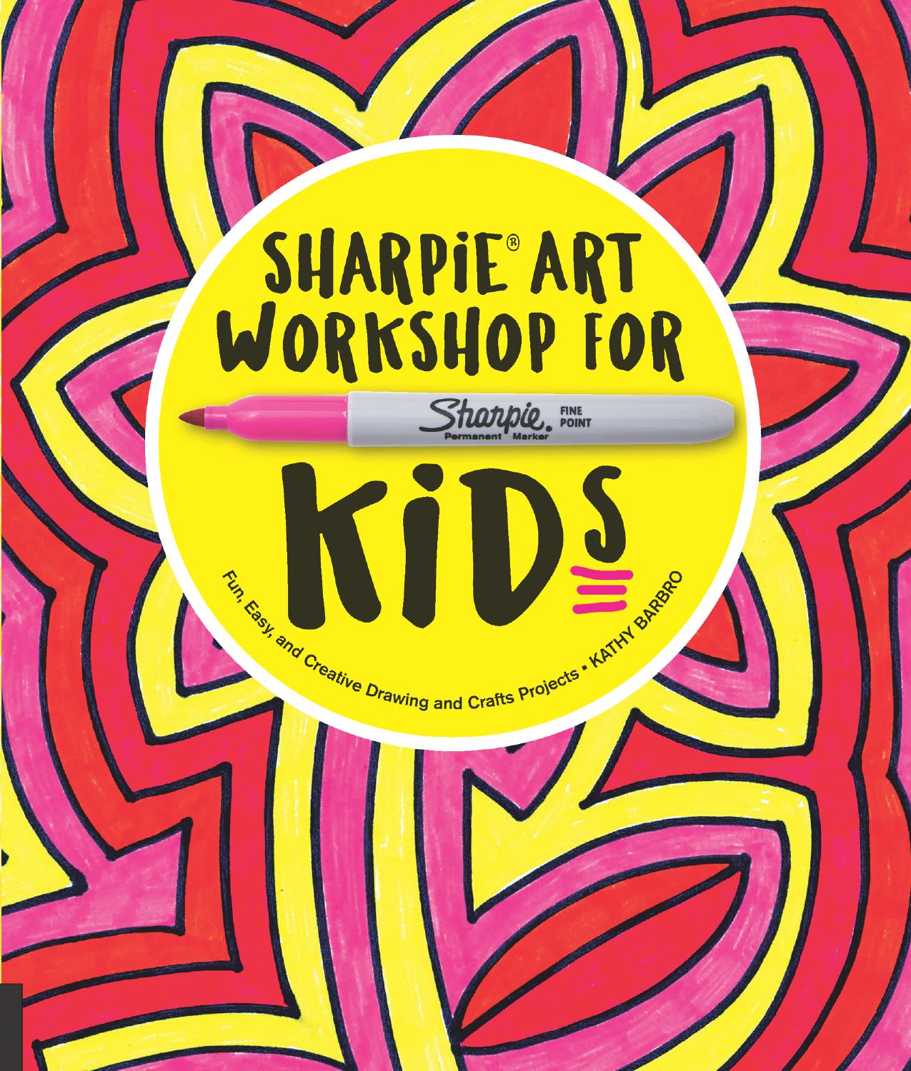 Sharpie art workshop for kids: fun, easy, and creative drawing and crafts projects by Barbro Kathy