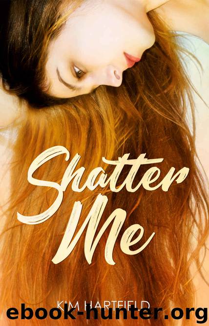 Shatter Me by Kim Hartfield
