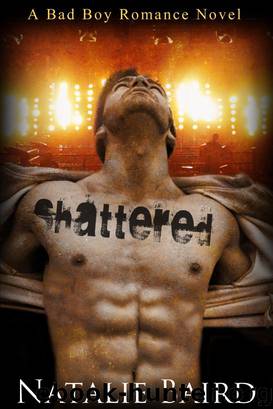 Shattered (A Bad Boy Romance Novel) by Natalie Baird