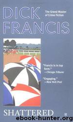 Shattered (Dick Francis) by Dick Francis