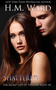 Shattered - the Secret Life of Trystan Scott #4 by H. M. Ward