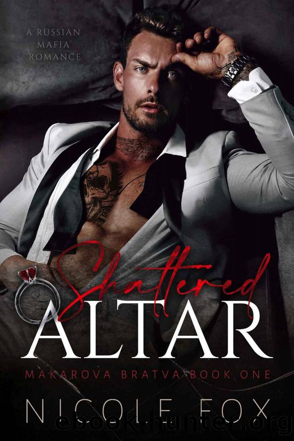 Shattered Altar: A Russian Mafia Romance (Makarova Bratva Book One) by Fox Nicole