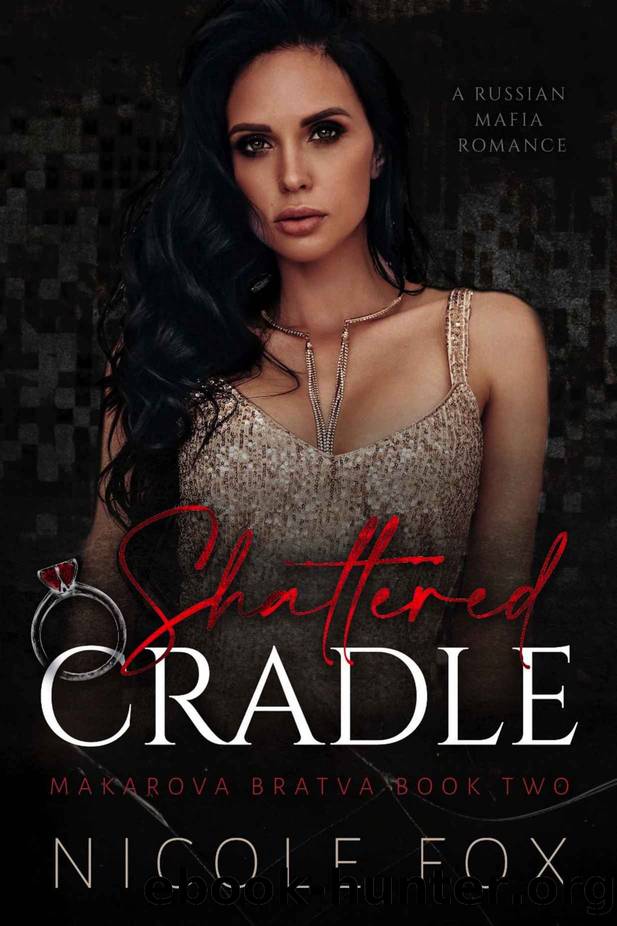 Shattered Cradle: A Russian Mafia Romance (Makarova Bratva Book Two) by Fox Nicole