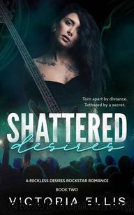 Shattered Desires: A Rockstar Romance (Reckless Desires Rockstar Romance Series Book 2) by Victoria Ellis