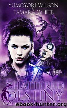 Shattered Destiny (Reclaiming The Throne Book 1) by Yumoyori Wilson & Tamara White