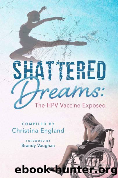 Shattered Dreams: The HPV Vaccine Exposed [2019] by Christina England