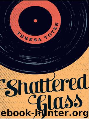 Shattered Glass by Teresa Toten