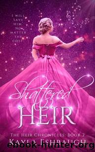Shattered Heir: The Heir Chronicles: Book 2 (Emma's Story) by Kayla Eshbaugh