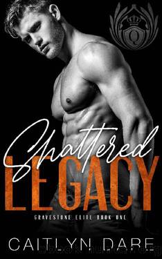 Shattered Legacy : A Dark Bully Romance (Gravestone Elite Book 1) by Caitlyn Dare