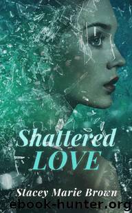 Shattered Love (Blinded Love Series Book 1) by Stacey Marie Brown