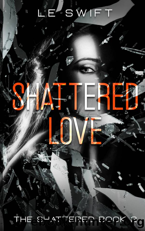 Shattered Love (The Shattered Book 2) by LE Swift