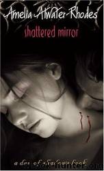 Shattered Mirror by Amelia Atwater_Rhodes