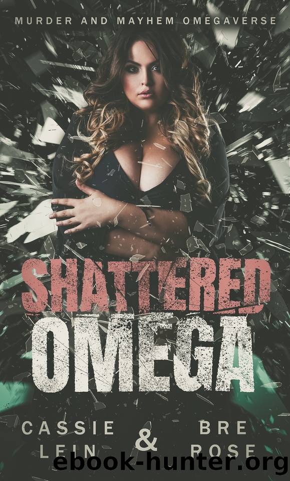 Shattered Omega: Murder and Mayhem Omegaverse by Bre Rose & Cassie Lein