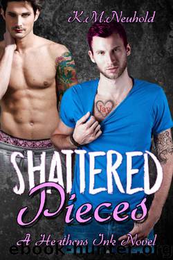 Shattered Pieces (Heathens Ink Book 4) by K.M. Neuhold