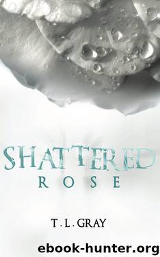 Shattered Rose by Gray T L