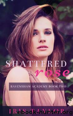 Shattered Rose: A High School Bully Romance (Ravenshaw Academy Book 2) by Iris Taylor