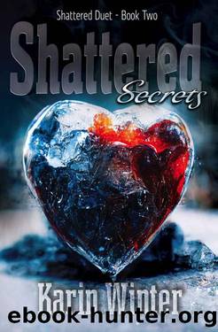 Shattered Secrets: A Billionaire Romance (Shattered Duet Book 2) by Karin Winter