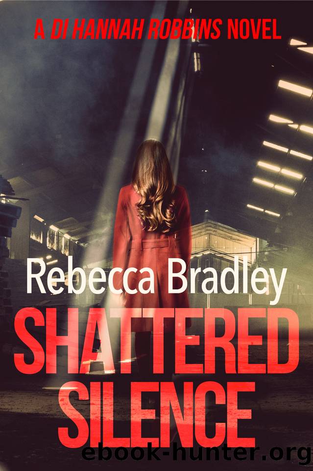 Shattered Silence (Detective Hannah Robbins Crime Series Book 10) by REBECCA BRADLEY
