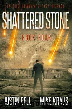 Shattered Stone: Book 4 in the Thrilling Post-Apocalyptic Survival Series: (Heaven's Fist - Book 4) by Justin Bell & Mike Kraus