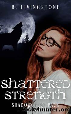 Shattered Strength: Shadowcrest Pack Series Book Two by B. Livingstone