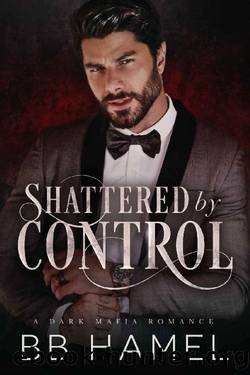 Shattered by Control: A Dark Mafia Romance by B. B. Hamel