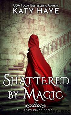 Shattered by Magic: A sweet, reverse harem fantasy (The Four Kings Book 3) by Katy Haye