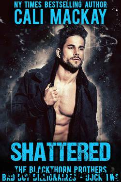 Shattered: A Bad Boy Billionaire Romance (The Blackthorn Brothers Book 2) by Cali MacKay