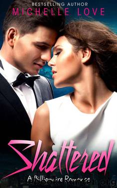 Shattered: A Billionaire Romance Series (Contemporary Romance Novels) by Love Michelle