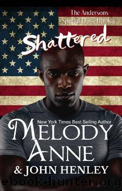 Shattered: Anderson Special Ops: Book Four by Melody Anne & John Henley