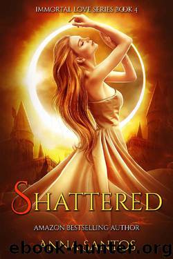 Shattered: Paranormal Vampire Romance (Immortal Love Series Book 4) by Anna Santos