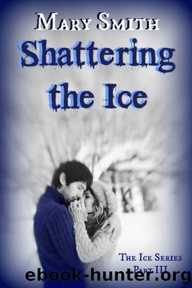 Shattering the Ice (The Ice Series Book 3) by Mary Smith