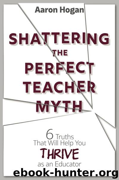 Shattering the Perfect Teacher Myth by Aaron Hogan