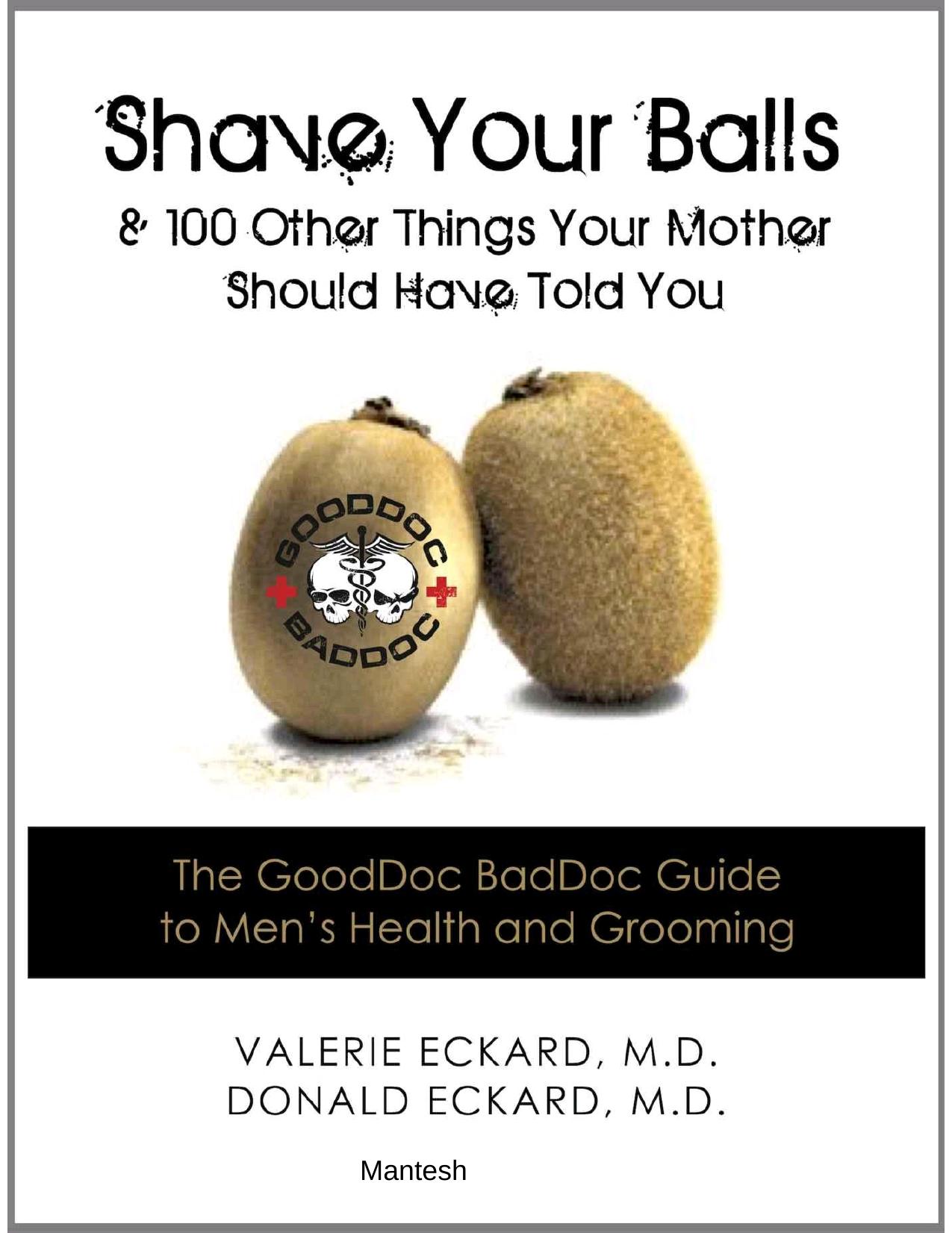 Shave Your Balls & 100 Other Things Your Mother Should Have Told You - The GoodDoc BadDoc Guide to Men's Health and Grooming by Eckard Donald && Eckard Valerie