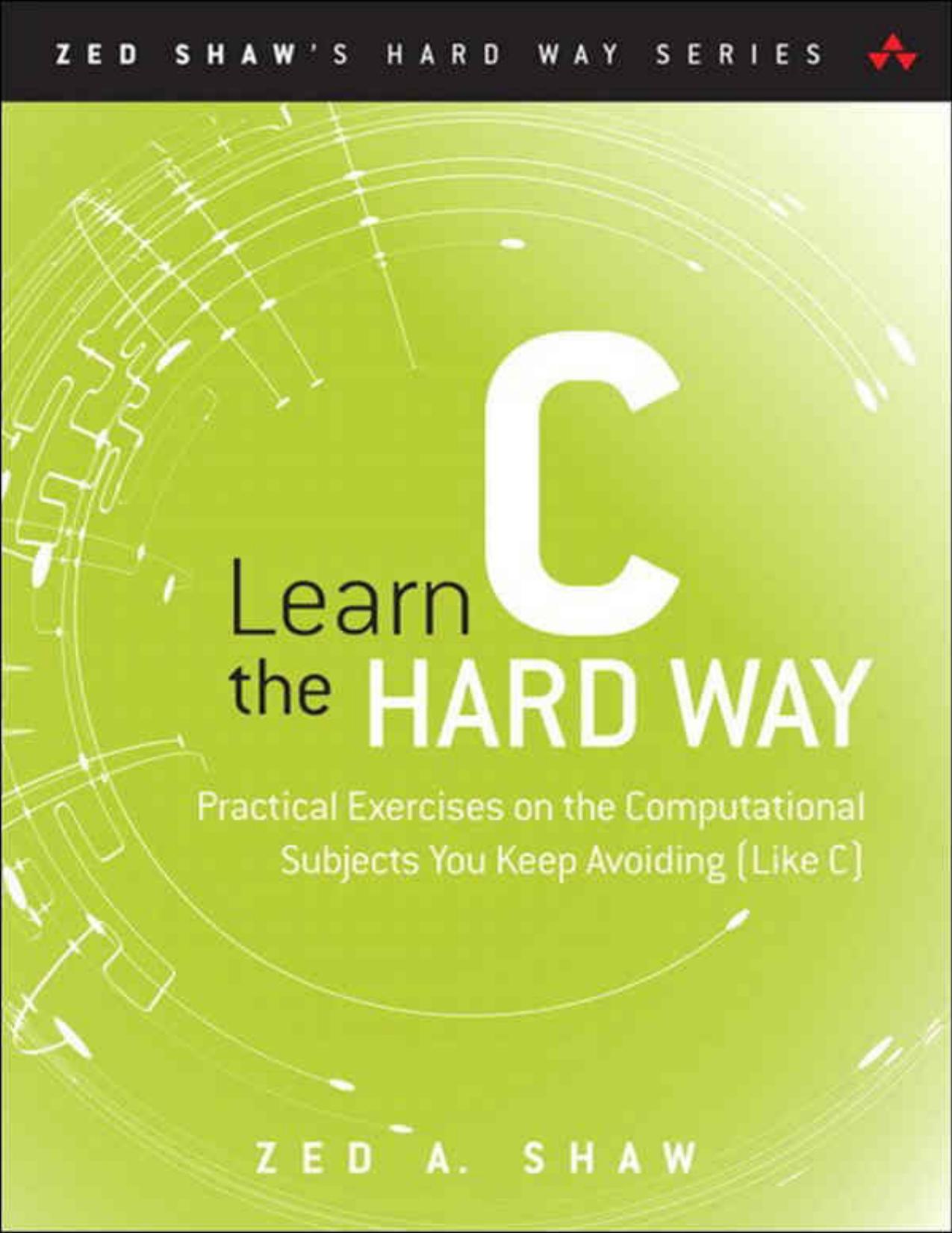 Shaw by Learn C the Hard Way A Clear & Direct Introduction to Modern C Programming (2015)