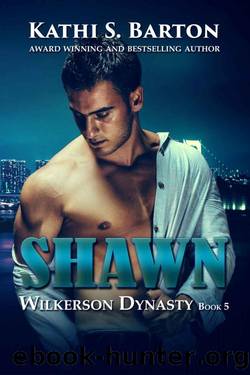 Shawn (Wilkerson Dynasty Book 5) by Kathi S. Barton