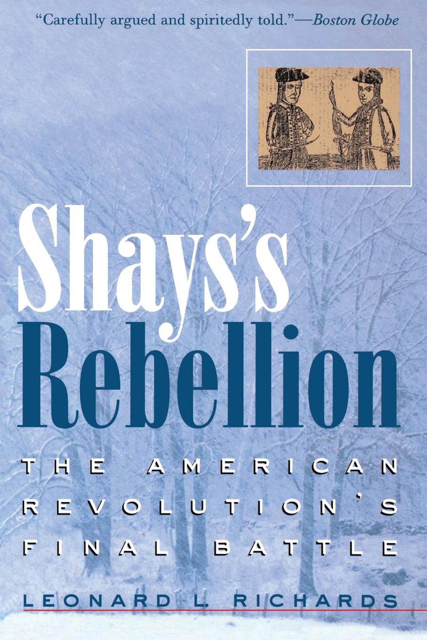 Shays's Rebellion: The American Revolution's Final Battle by By Leonard L. Richards