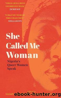 She Called Me Woman: Nigerias Queer Women Speak by Chitra Nagarajan Azeenarh Mohammed & Rafeeat Aliyu