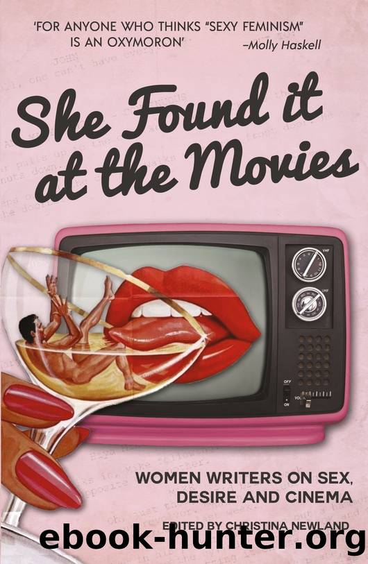 She Found It at the Movies: Women Writers on Sex, Desire and Cinema by Christina Newland