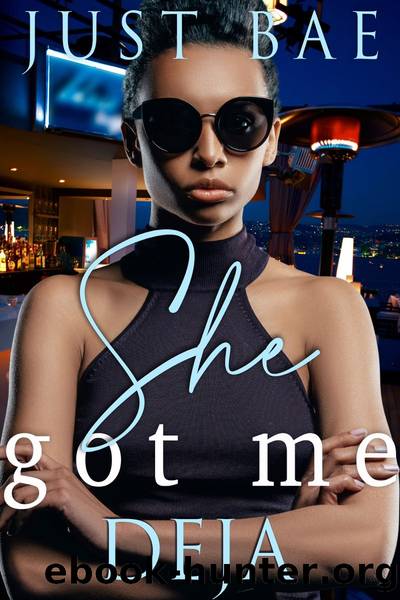 She Got Me: Deja: an African American Obsession Romance, #1 by Just Bae