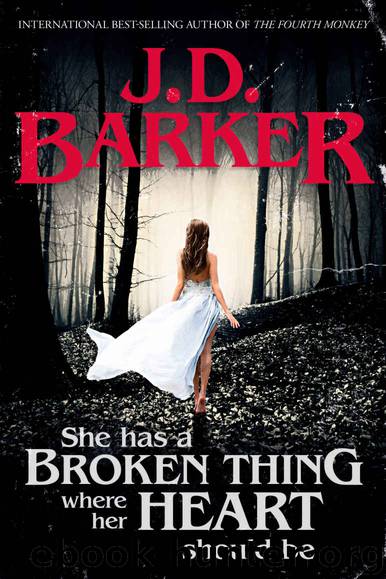 She Has A Broken Thing Where Her Heart Should Be by J.D. Barker